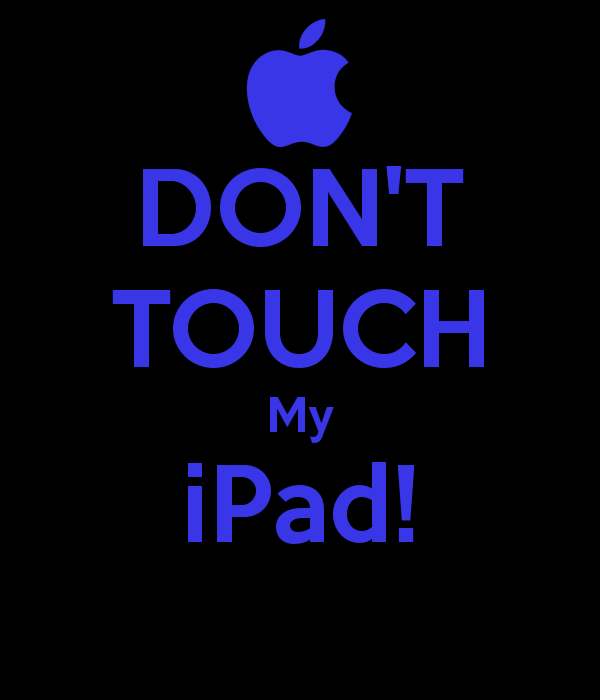 Dont touch my ipad wallpaper Idea