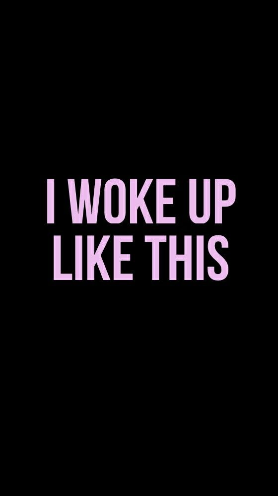 I Woke Up Like This Wallpaper From Teenager App Mit