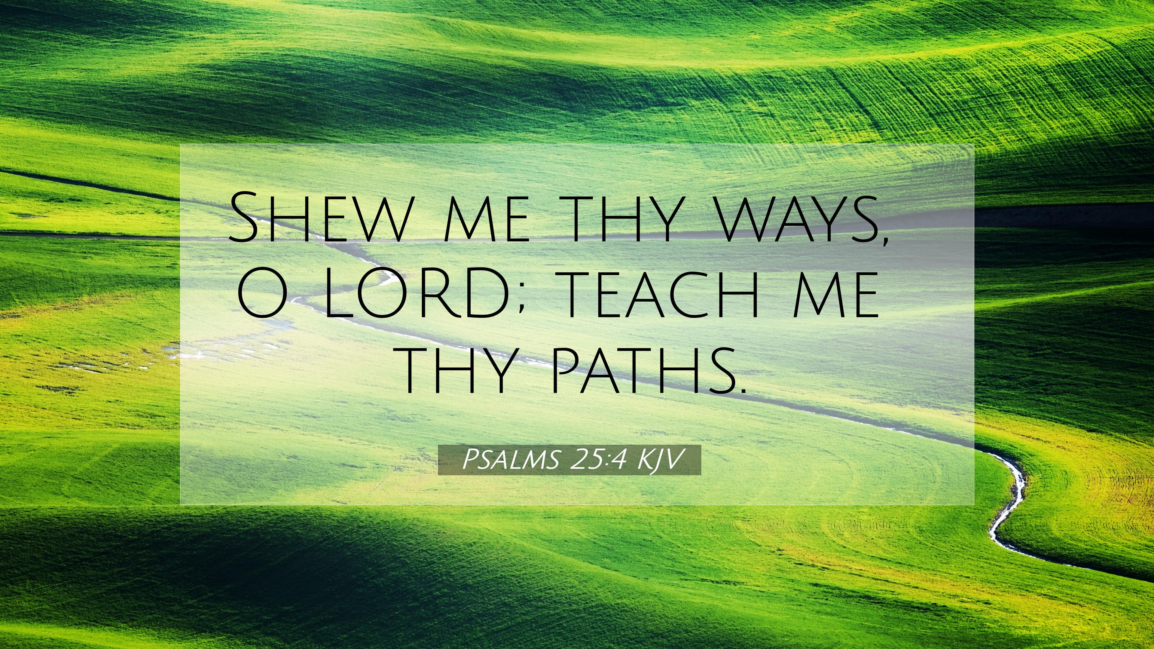 Psalms 254 KJV 4K Wallpaper   Shew me thy ways O LORD teach me thy