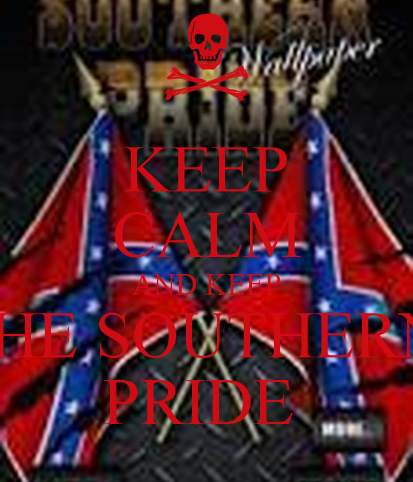 KEEP CALM AND KEEP THE SOUTHERN PRIDE   KEEP CALM AND CARRY ON Image
