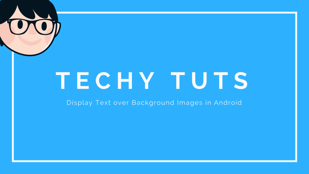 Display Text over Background Images in Android   TechyTuts