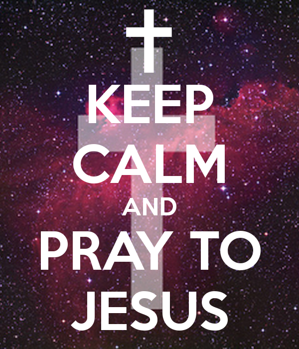 KEEP CALM AND PRAY TO JESUS   KEEP CALM AND CARRY ON Image Generator