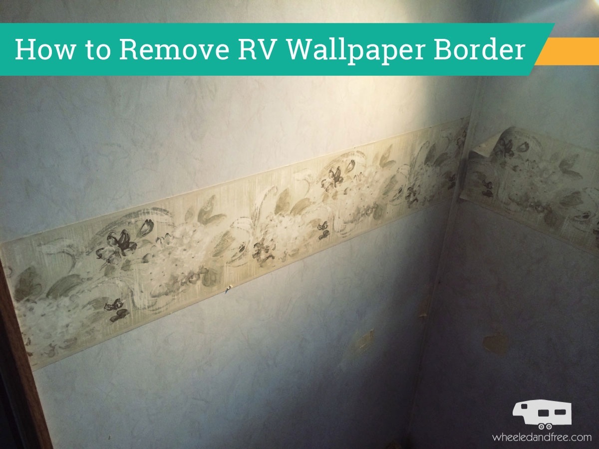 Adventures In Removing Rv Wallpaper Border Wheeled And