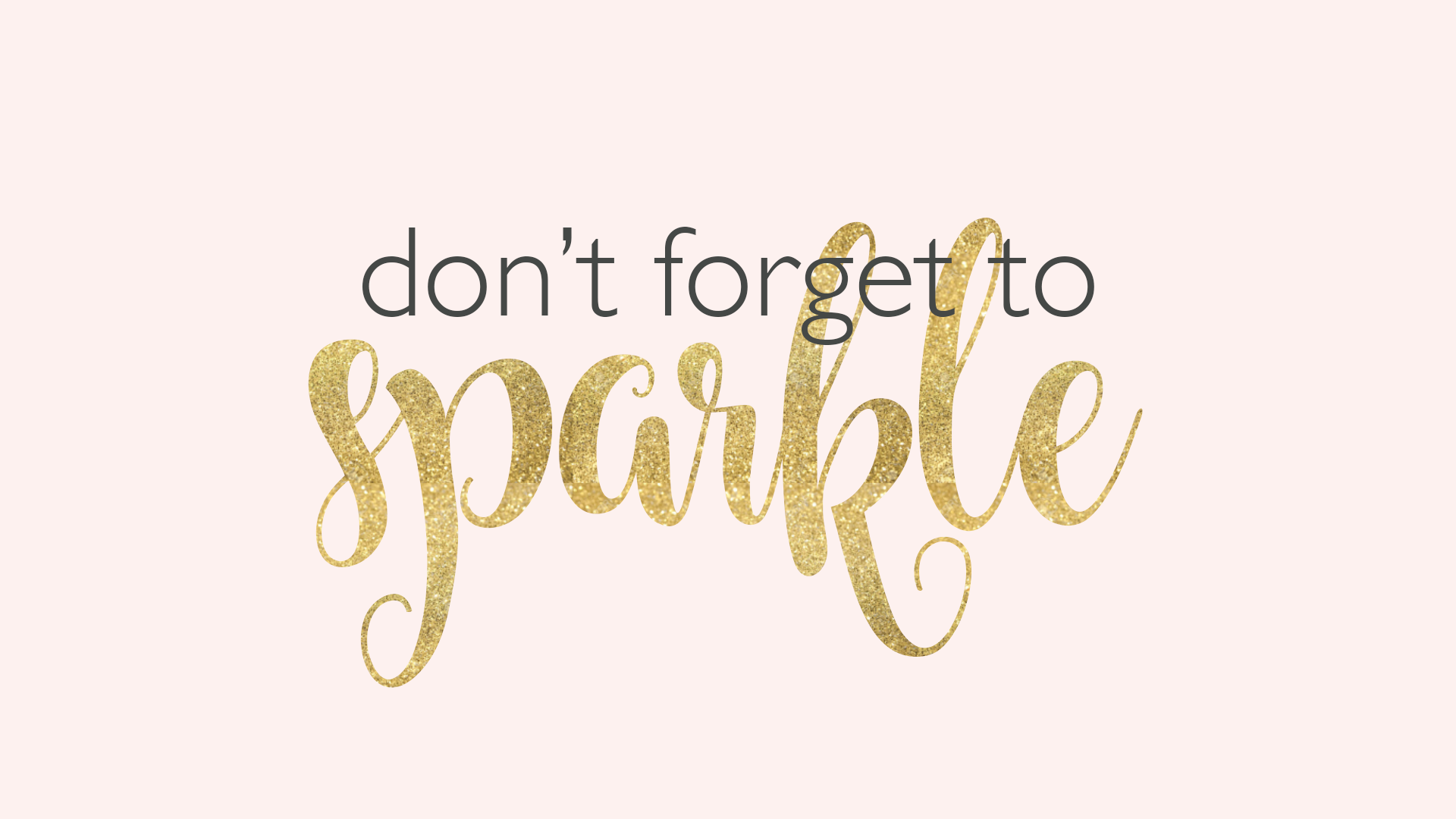 Don T Forget To Sparkle Wallpaper