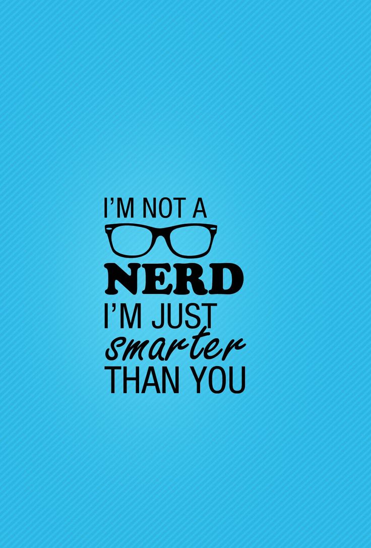 I M Not A Nerd Just Smarter Than You Words To Share