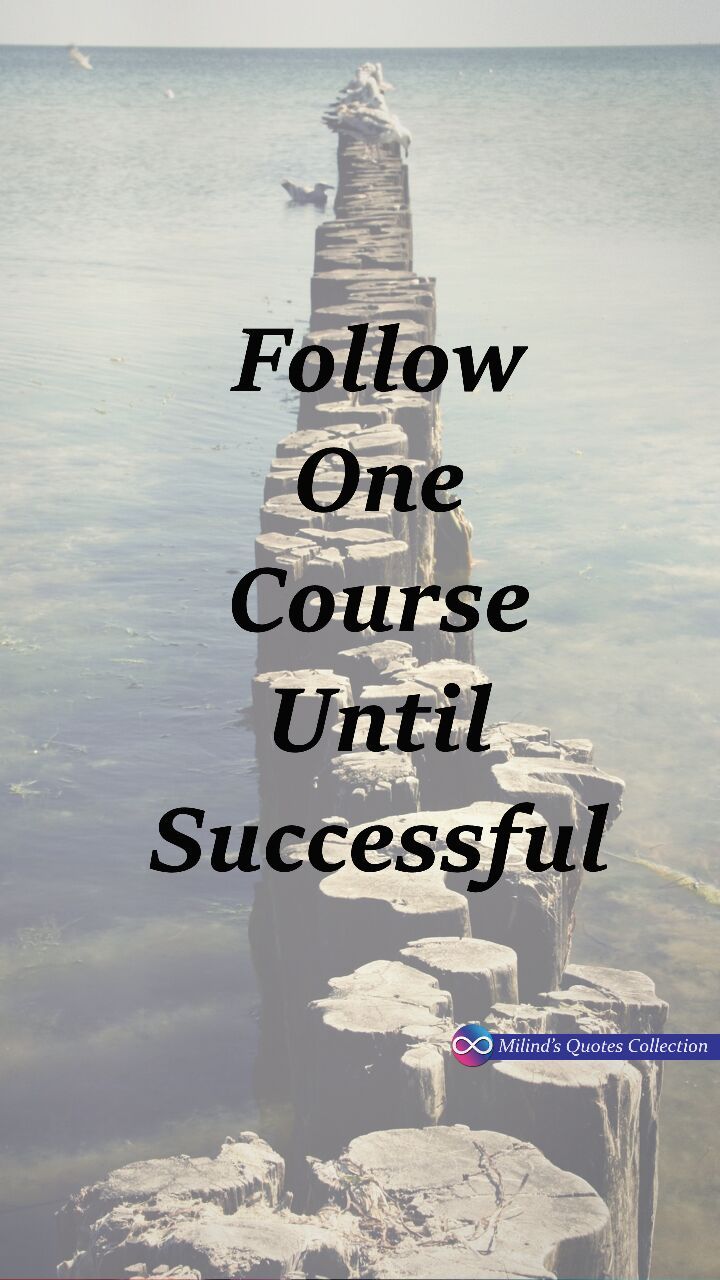 Follow One Course Until Successful Milindsquotescollection
