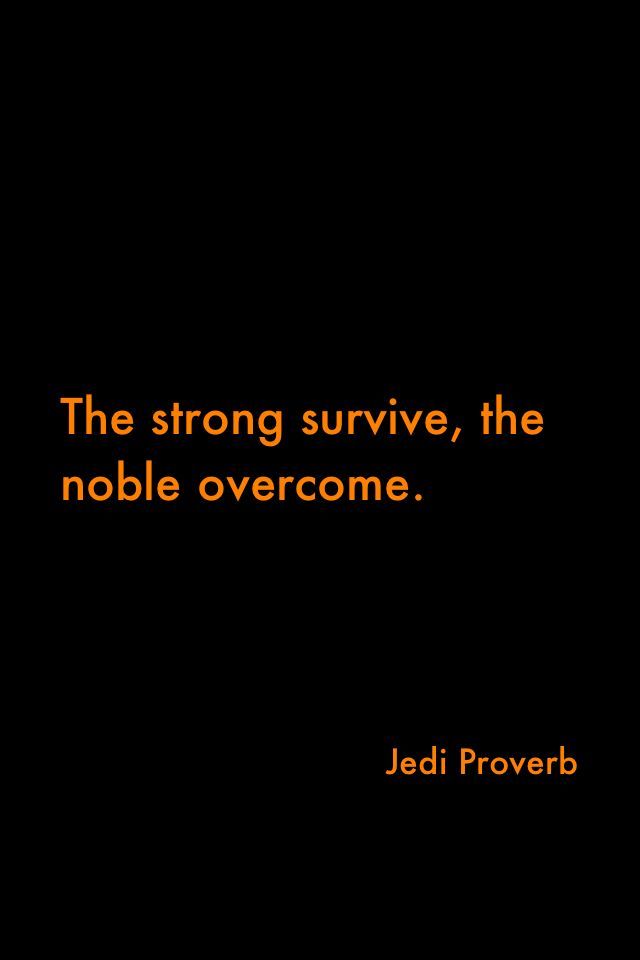 The Strong Survives Noble Overes Jedi Proverb