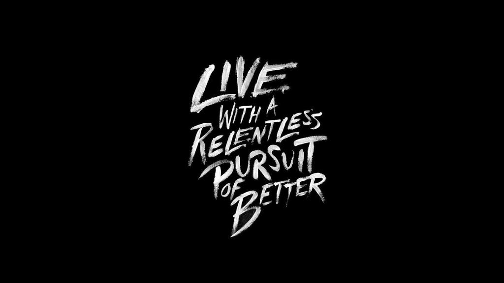 Live With Relentless Pursuit Of Better Wallpaper By Alexdevero On