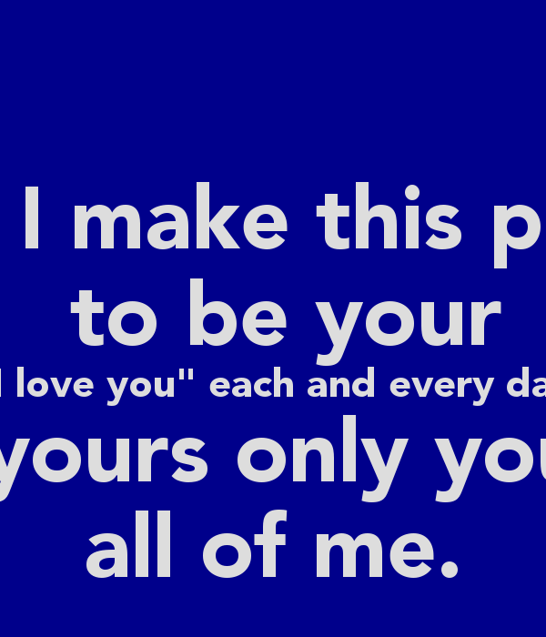 Ryan I Make This Promise To Be Your Love You Each And Every Day