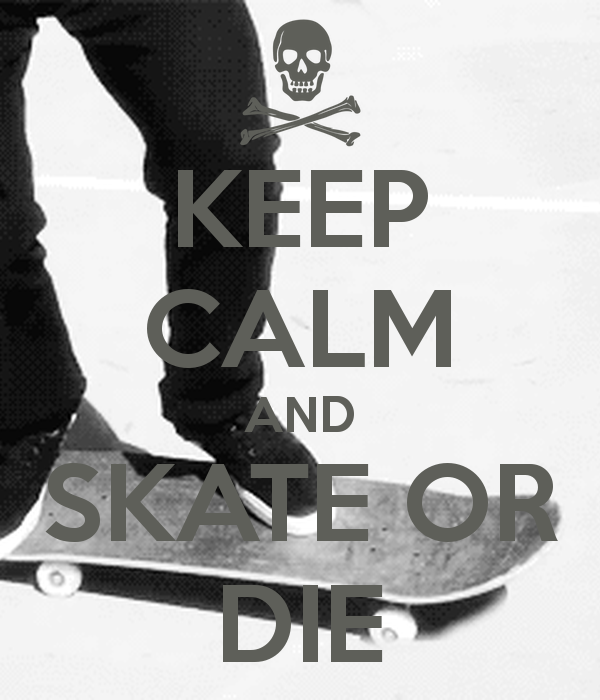 Keep Calm And Skate Or Die Carry On Image Generator