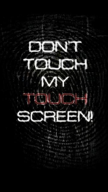 Dont touch my touch screen