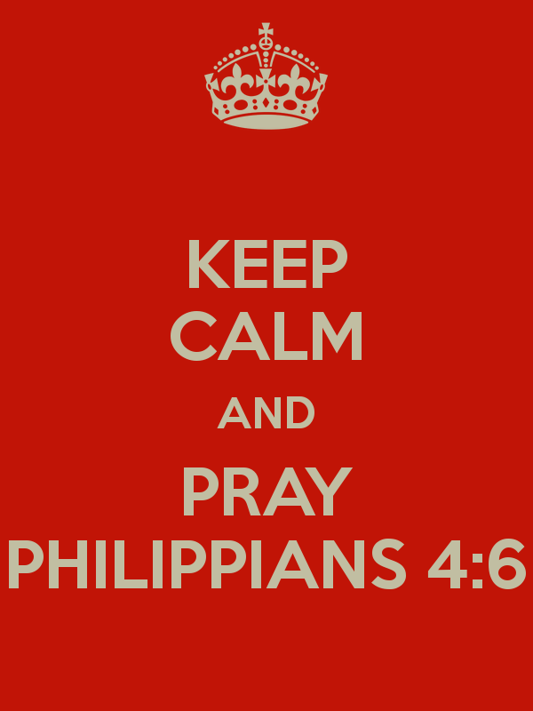 KEEP CALM AND PRAY PHILIPPIANS 46   KEEP CALM AND CARRY ON Image