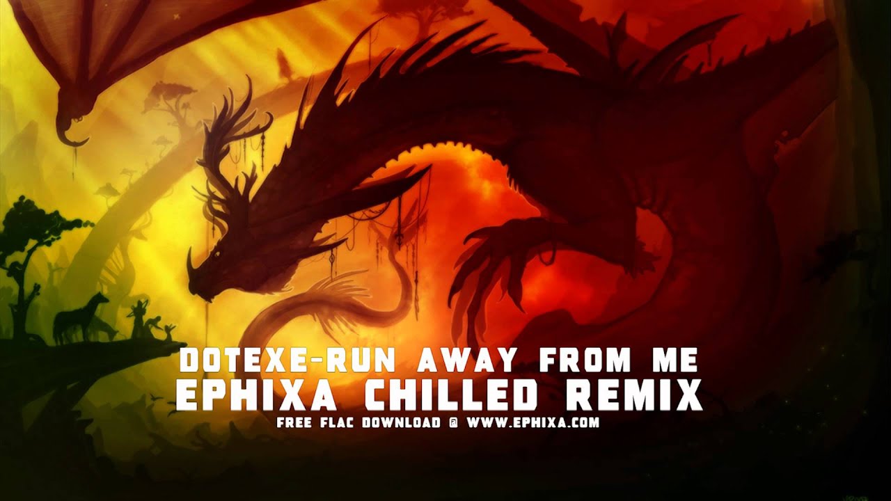 Track Dotexe Run Away From Me Ephixa Chilled Remix