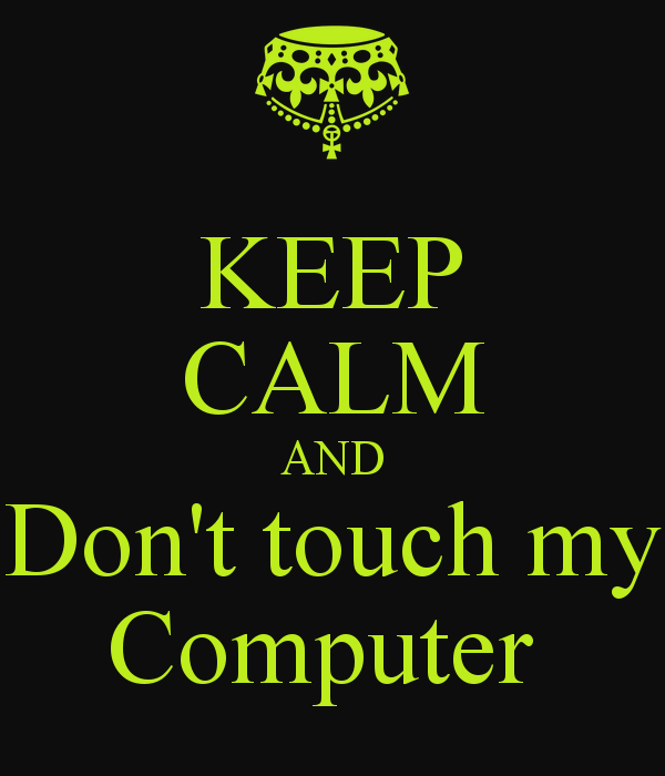 Keep Calm And Don T Touch My Puter Png