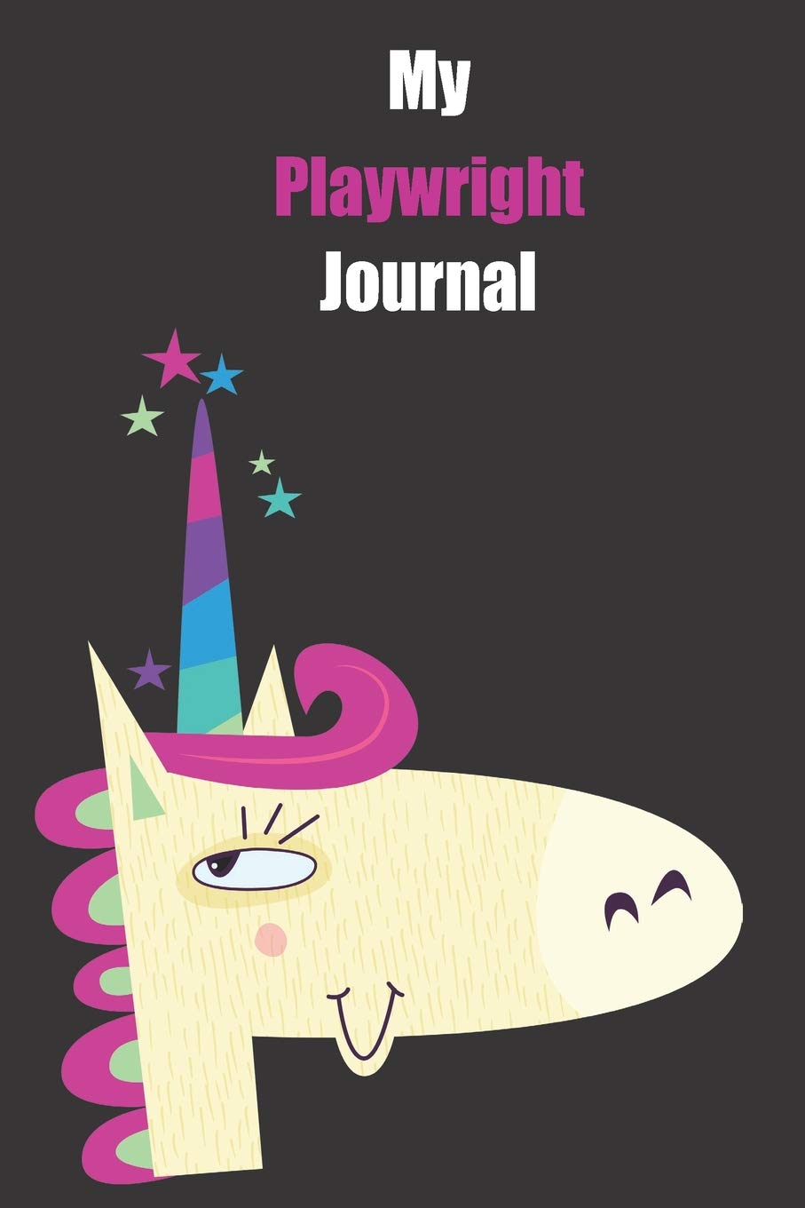My Playwright Journal With A Cute Unicorn Blank Lined Notebook