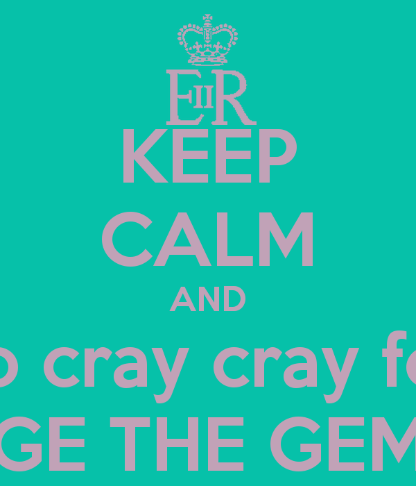 KEEP CALM AND go cray cray for SAGE THE GEMINI   KEEP CALM AND CARRY