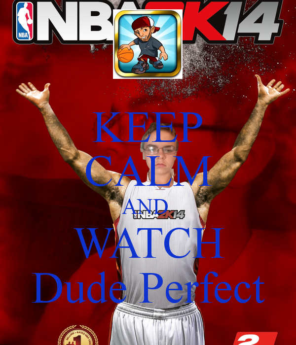 KEEP CALM AND WATCH Dude Perfect   KEEP CALM AND CARRY ON Image