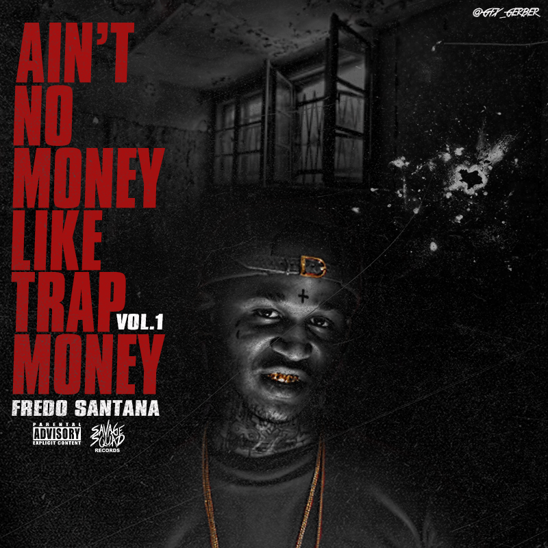 Fredo Santana Aint No Money Like Trap By Gerbergfx