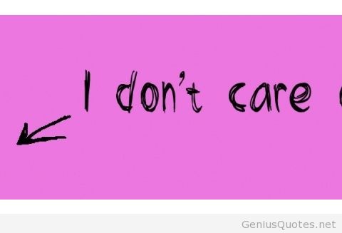 I Dont Care Quotes For Image At
