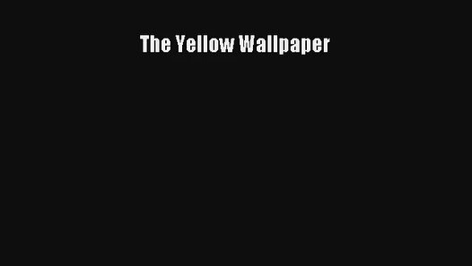 The Yellow Wallpaper Livre Tlcharger Gratuit PDF   Video