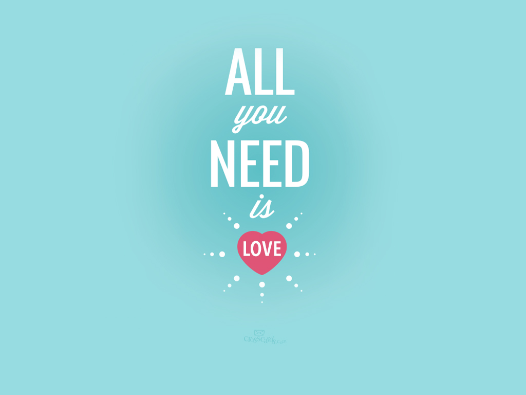 All You Need Is Love Desktop Wallpaper Background