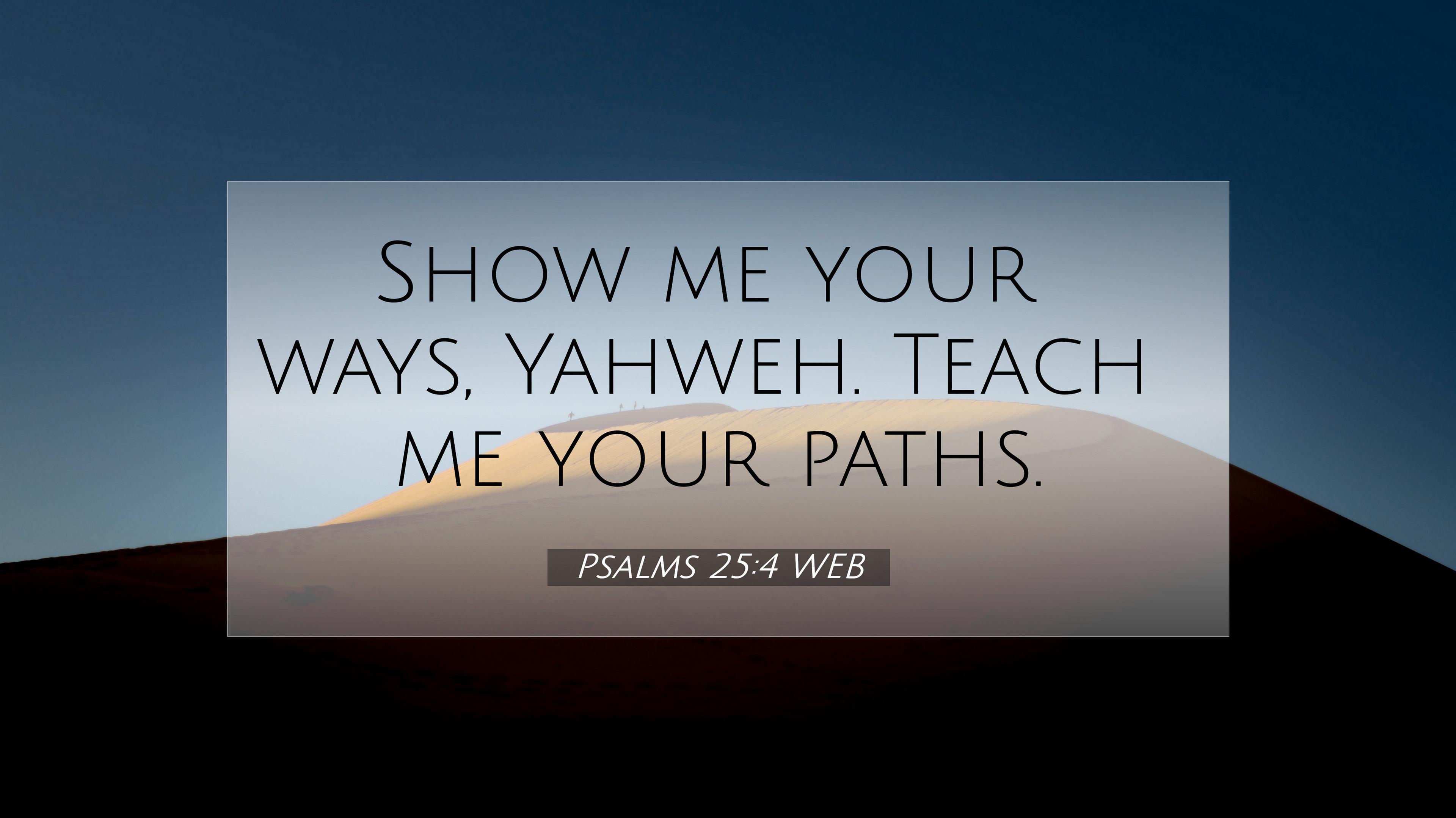 Psalms 254 WEB 4K Wallpaper   Show me your ways Yahweh Teach me