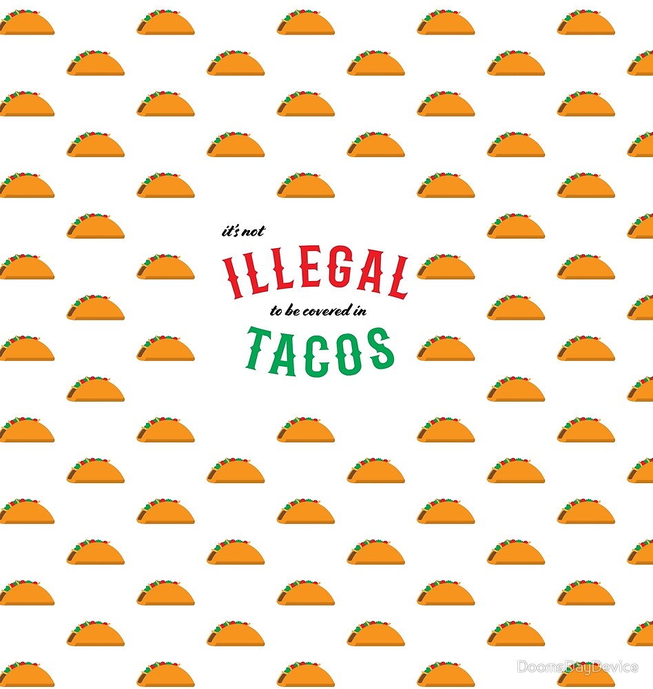 Illegal Tacos For Dark Colored Background By Doomsdaydevice