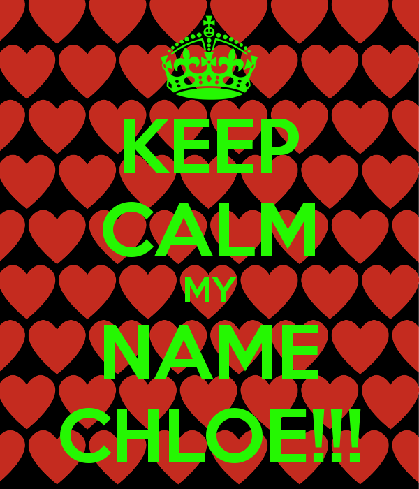 Keep Calm My Name Chloe Poster O Matic