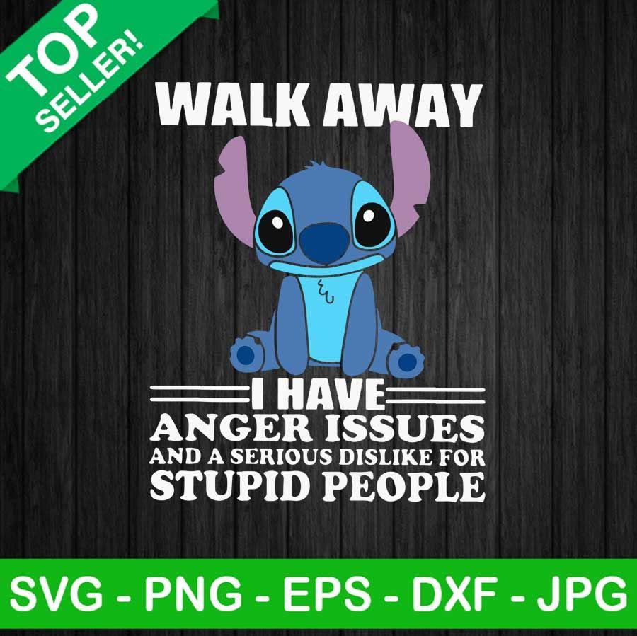 Stitch Walk Away I Have Anger Issues Svg Disney Lilo