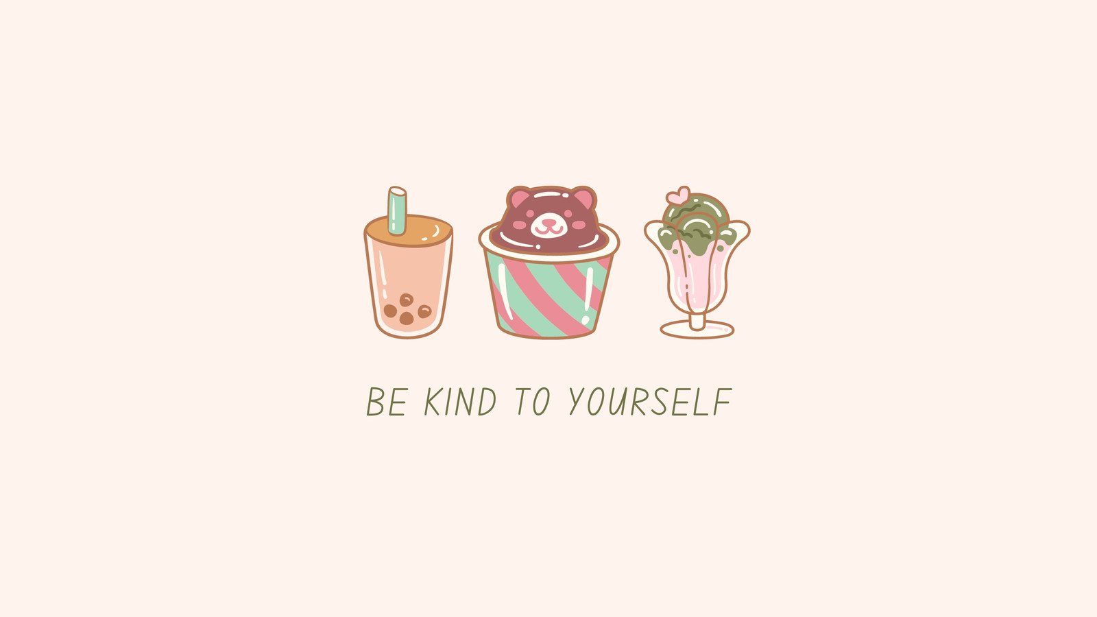 Cute illustration with bubble tea, a bear-topped dessert, and a matcha sundae with the quote 'Be kind to yourself'
