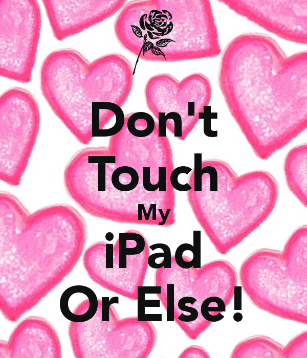 Don T Touch My iPad Or Else Keep Calm And Carry On Image Generator