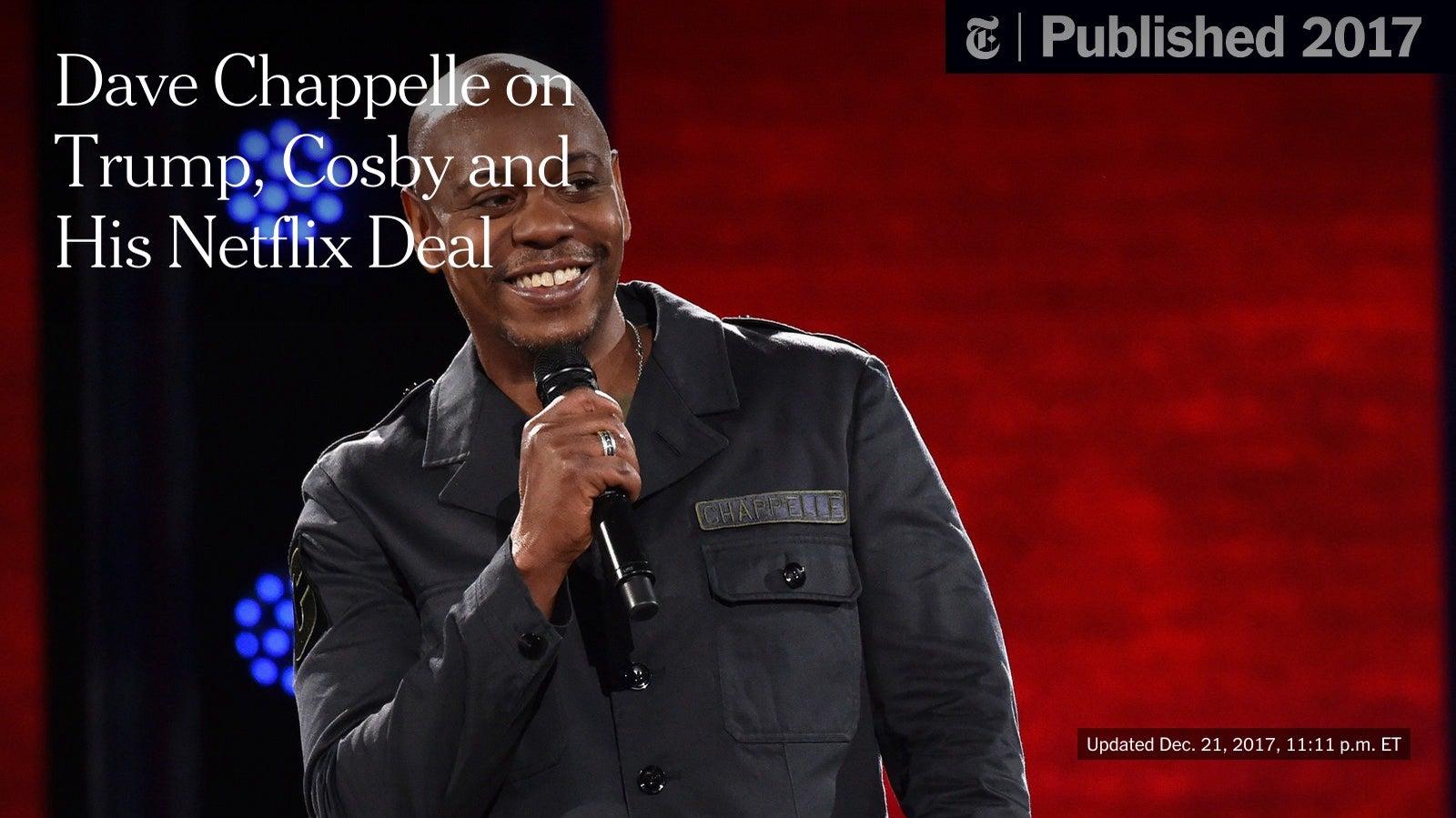 Dave Chappelle On Trump Cosby And His Flix Deal The New York