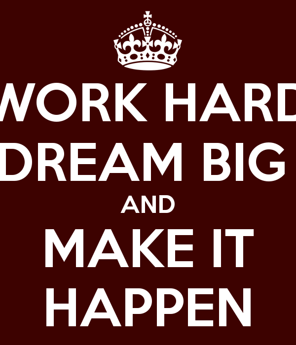 Work Hard Dream Big And