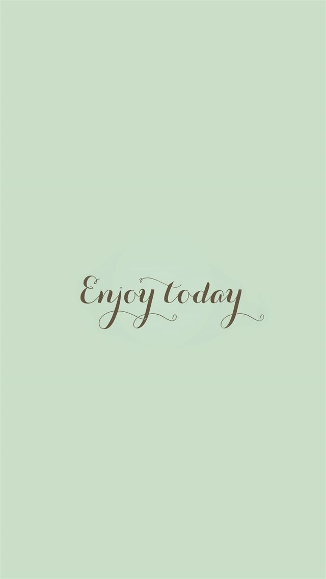 Enjoy Today Love Art Quote Simple iPhone Wallpaper