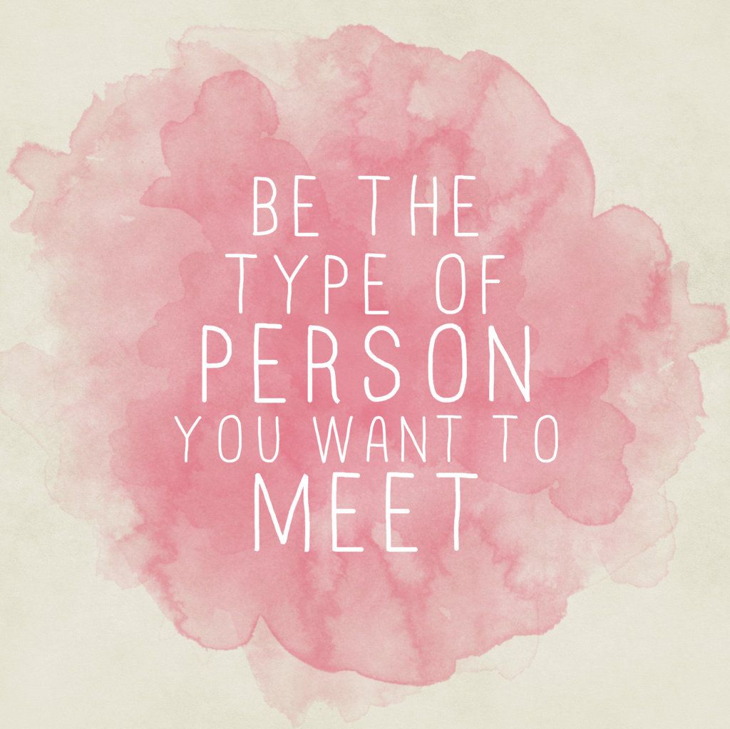 Be The Type Of Person You Want To Meet Quote Background