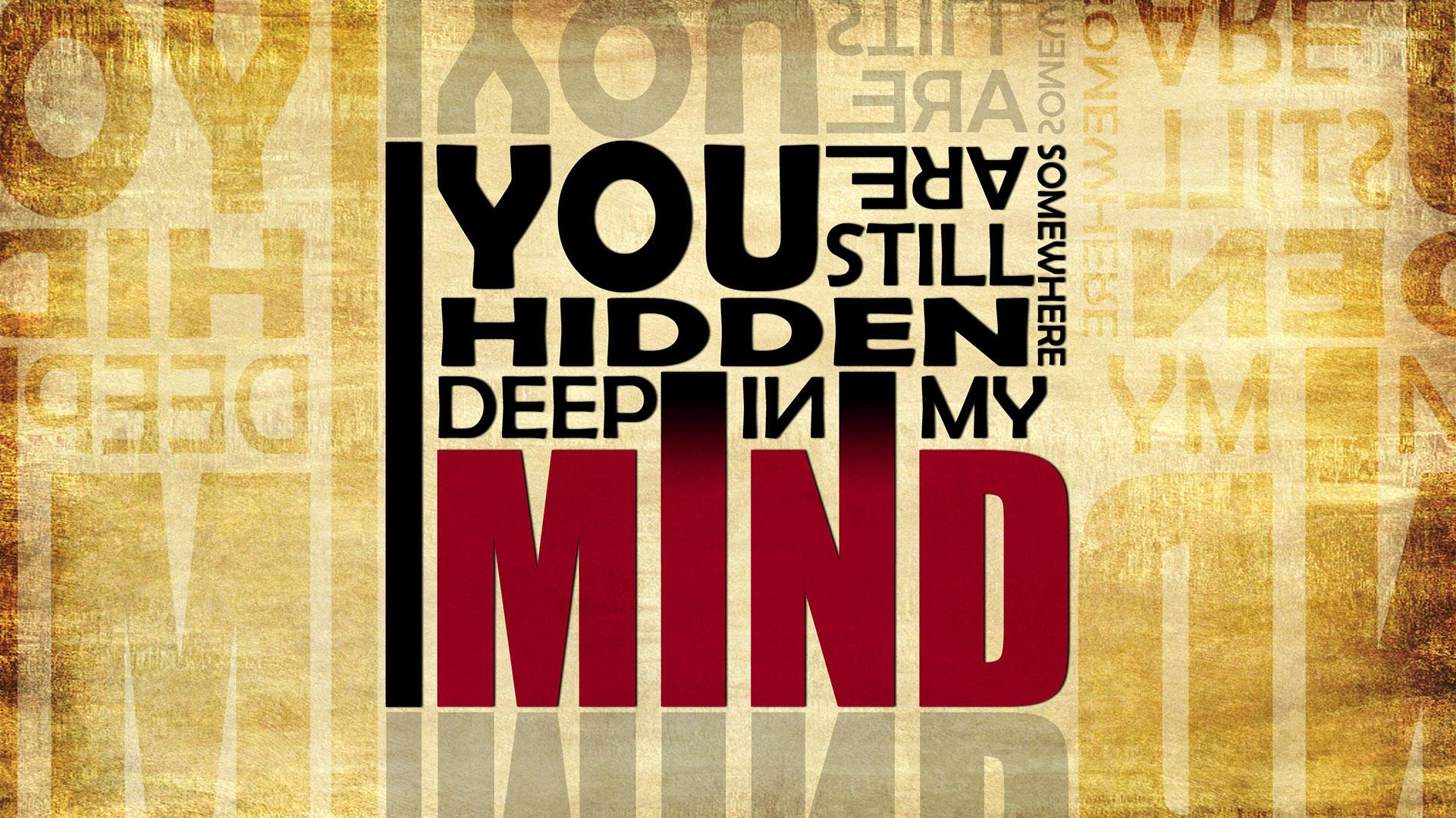 You Are Hidden Deep In My Mind Wallpaper Quote