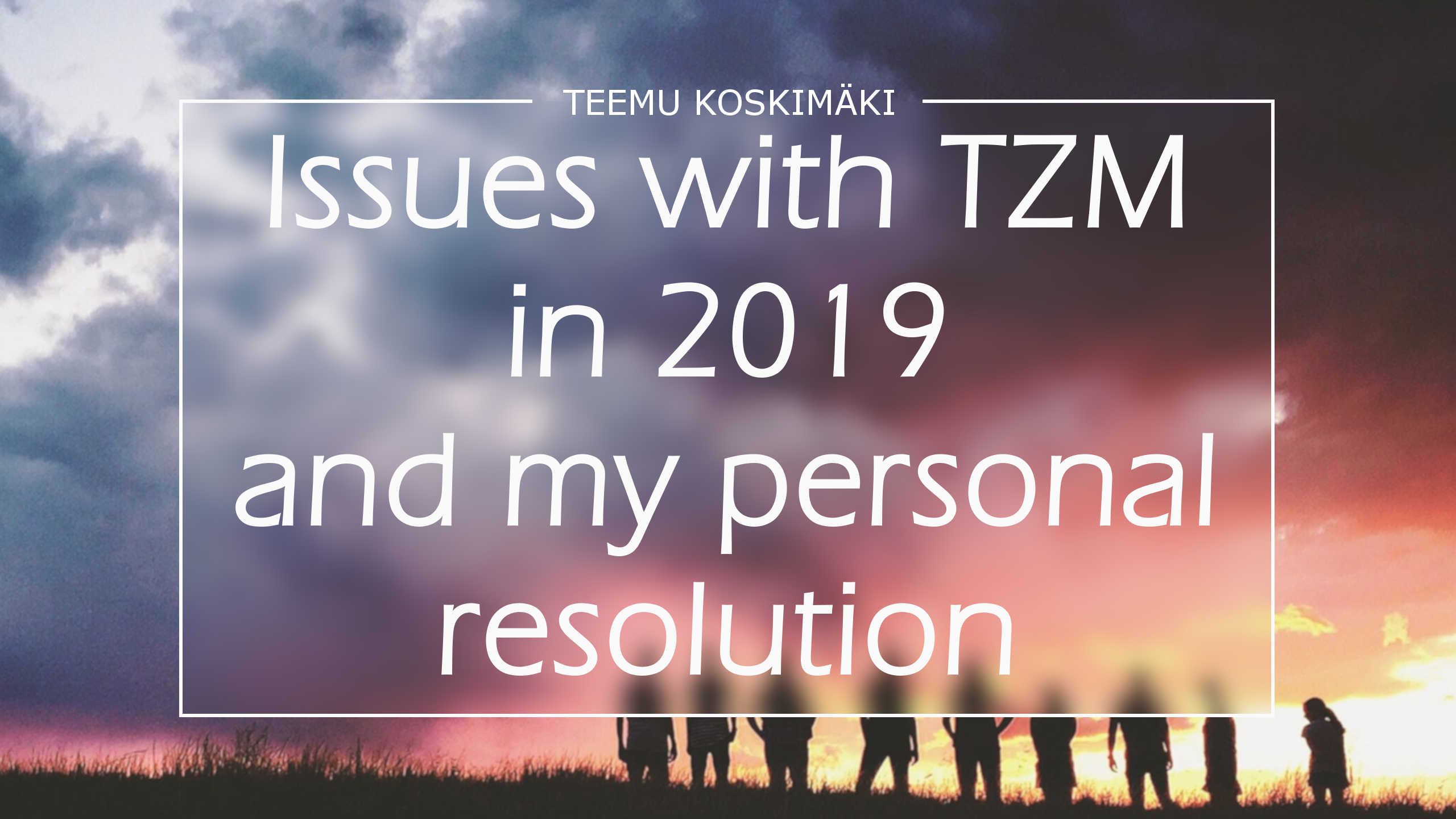 Issues With Tzm In And My Personal Resolution Teemu Koskim Ki