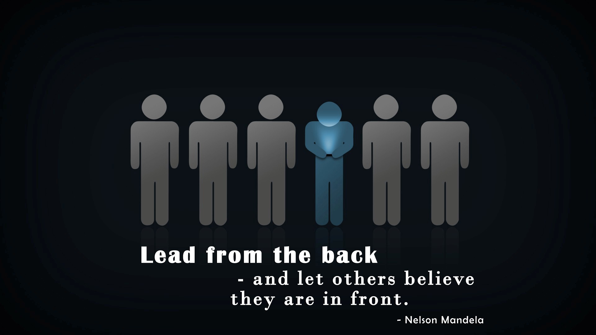 A quote by Nelson Mandela about leadership: 'Lead from the back - and let others believe they are in front.'