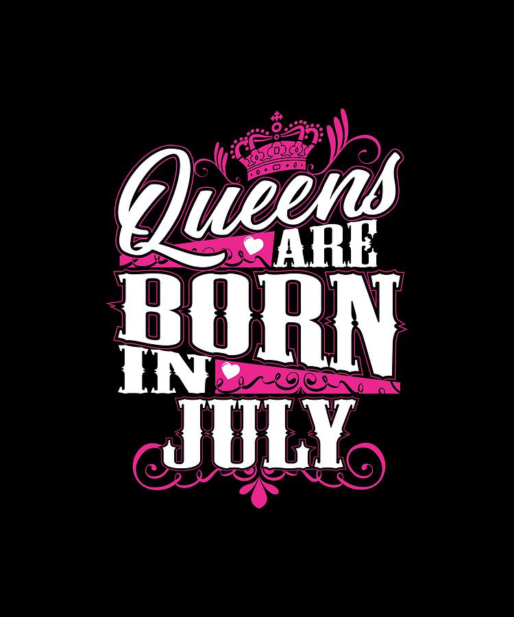 Queens Are Born In July Photograph By Tees Brand