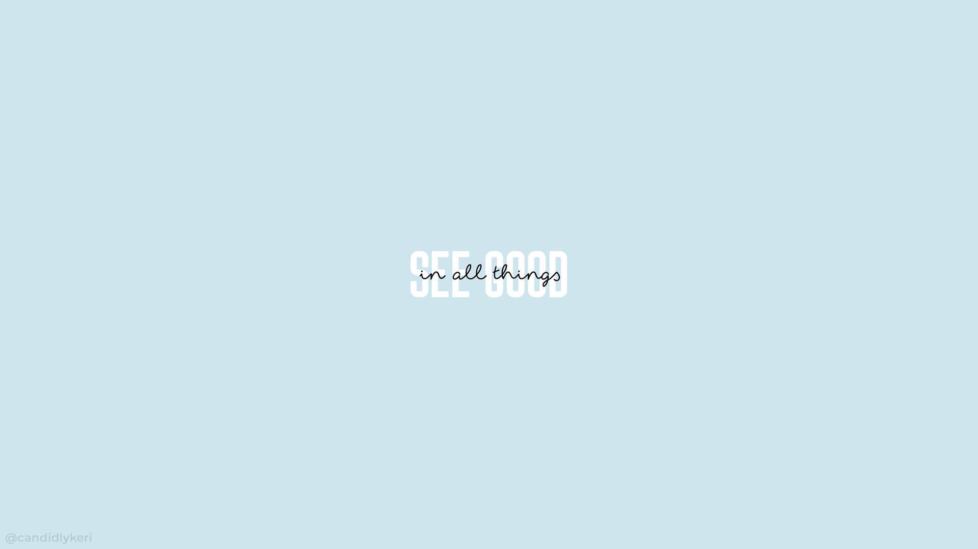 Minimalist Aesthetic Desktop See Good Things Quote