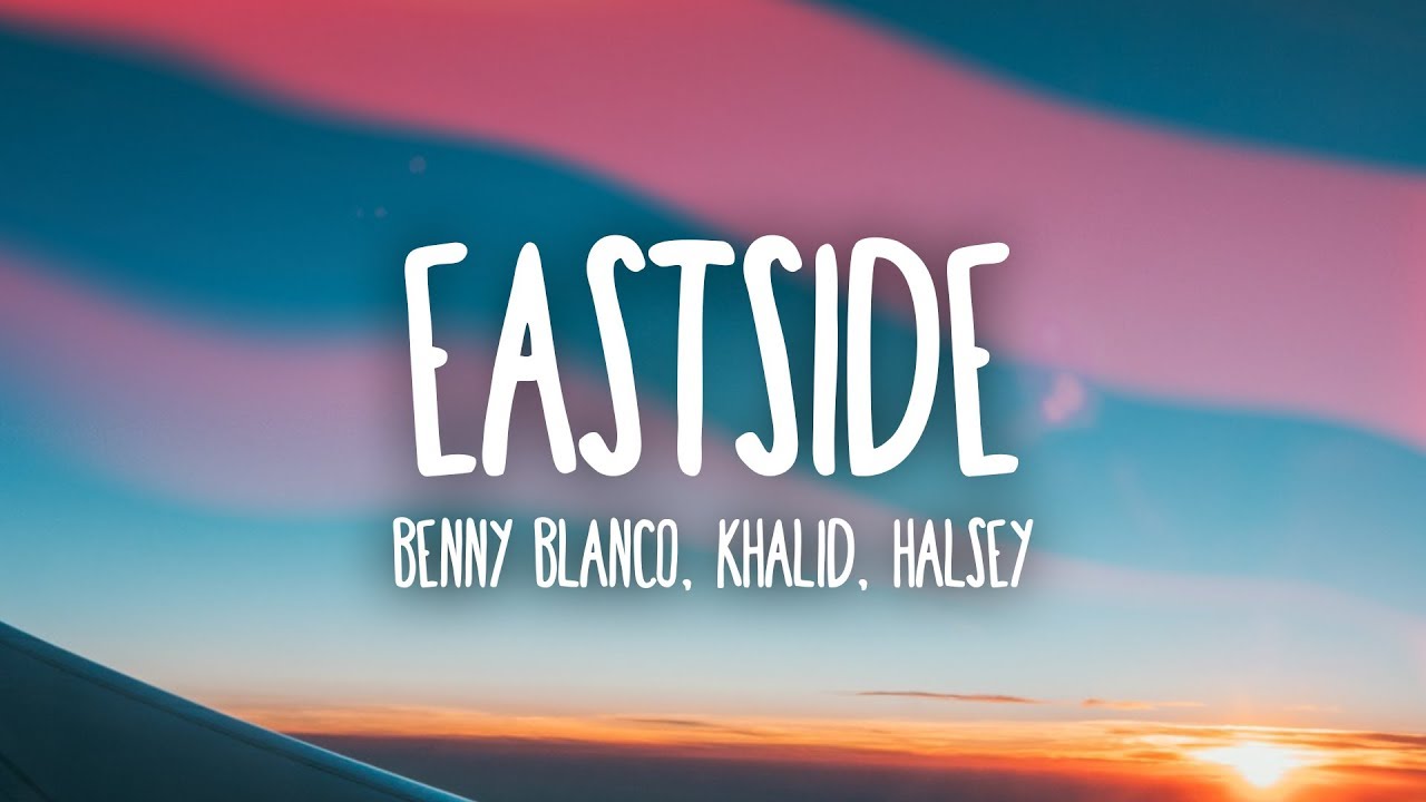 Benny Blanco Halsey Khalid Eastside Lyrics