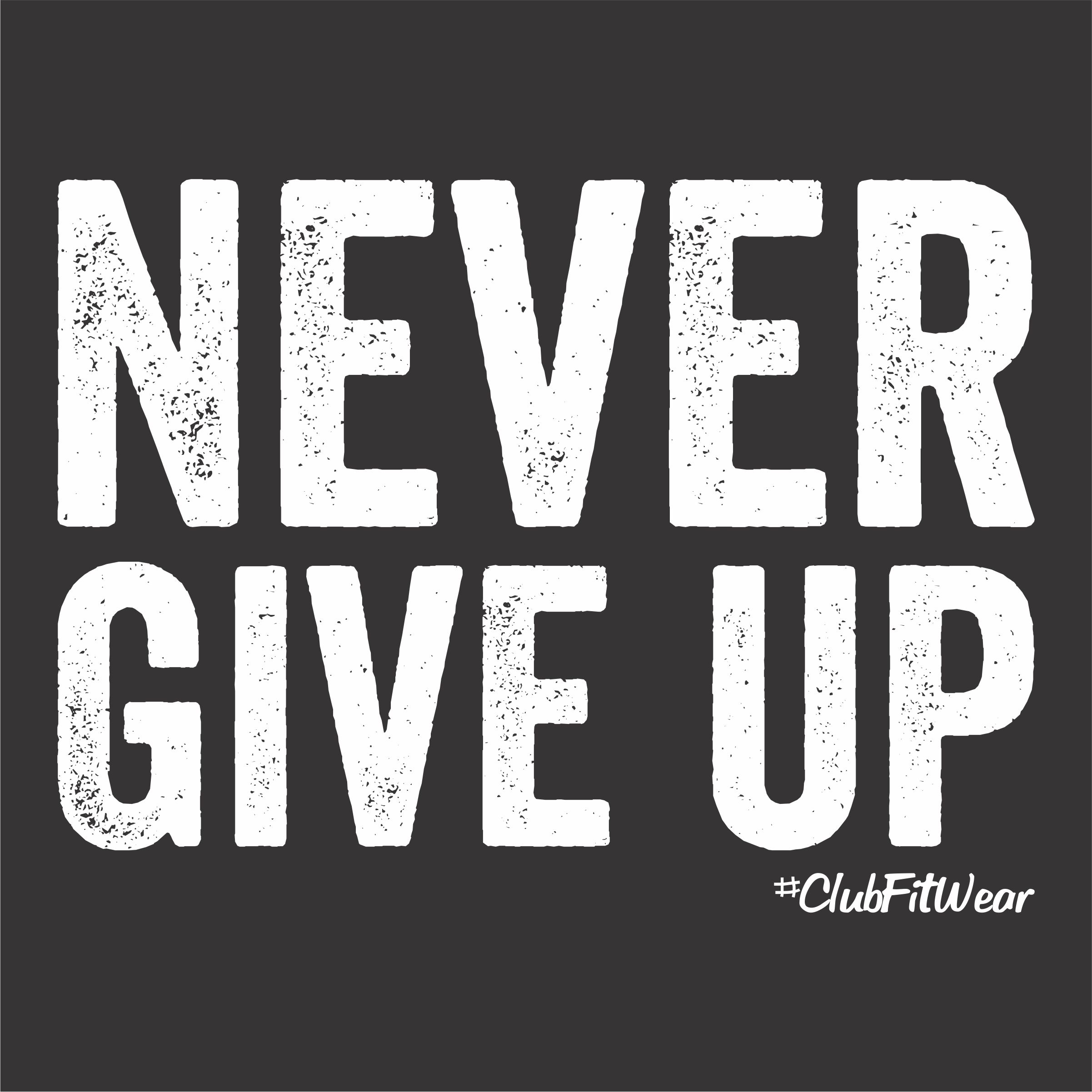 Never Give Up In Clubfitwear Designs Win For Life I