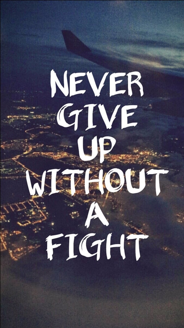 Never Give Up Without A Fight iPhone Wallpaper That Ll Get