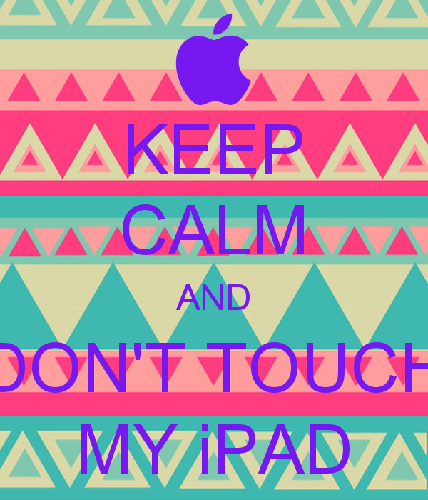 Free download Dont Touch My Ipad Your big man KEEP CALM AND CARRY ON Image  600x700 for your Desktop Mobile  Tablet  Explore 50 Dont Touch My  iPad Wallpaper  My