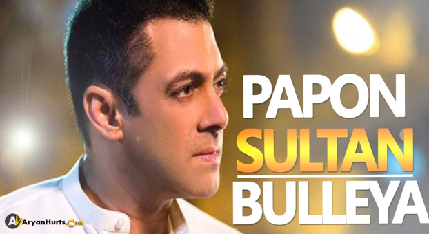 Bulleya Lyrics Sultan Papon Feat Salman Khan HD Video