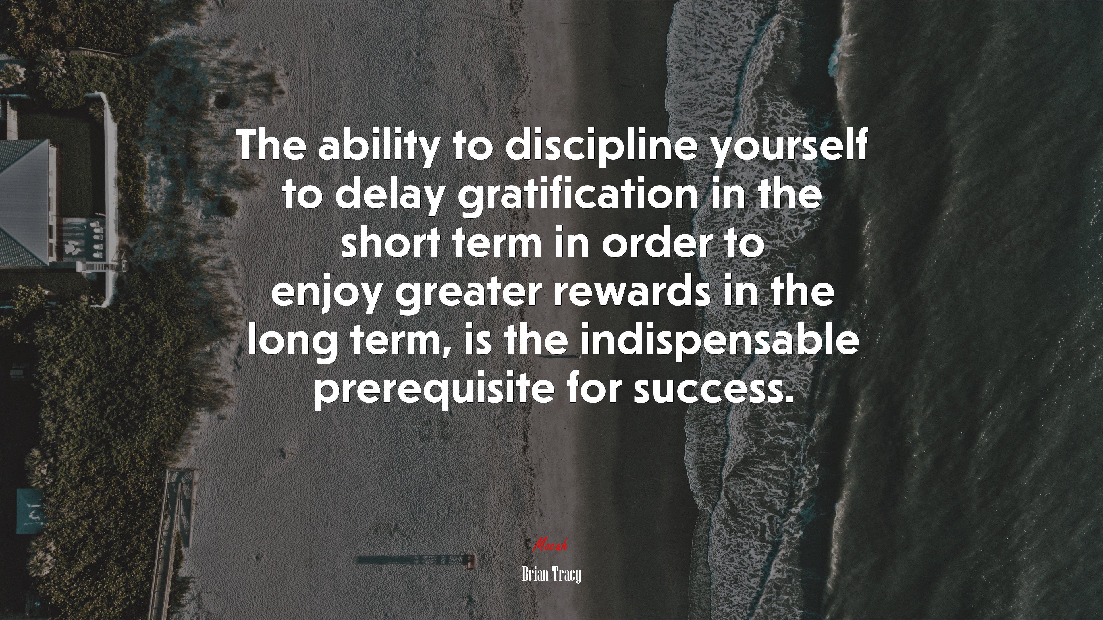 Immaturity Is The Inability To Delay Self Gratification