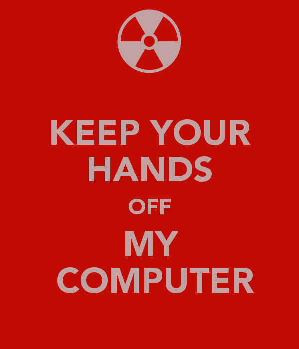 Get Your Hands Off My Phone Wallpaper Stay Out And Get Off My Computer Poster Goawall
