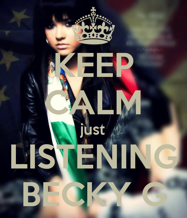 Keep Calm Just Listening Becky G And Carry On Image