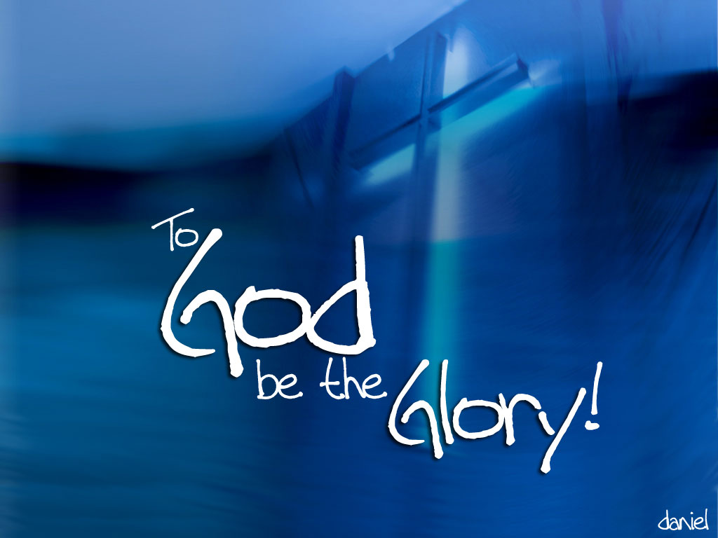 To God Be The Glory Wallpaper Christian And Background