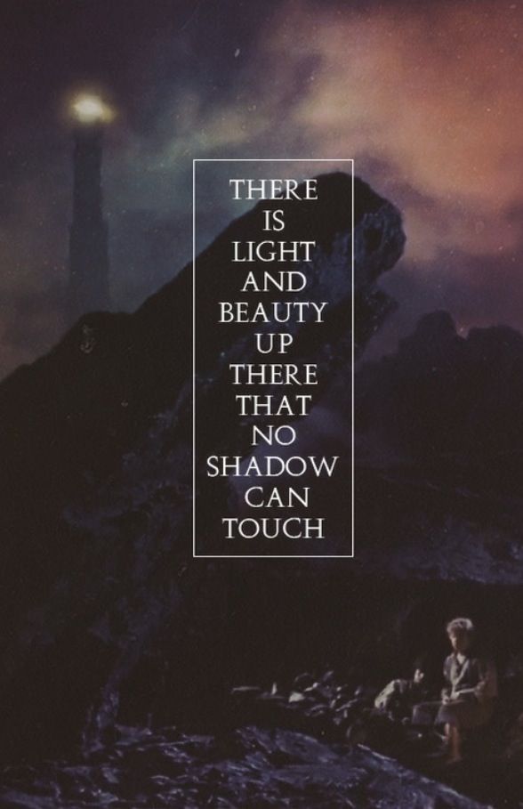 There Is Light And Beauty Up That No Shadow Can Touch